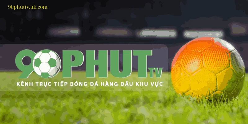 90phuttv kênh trực tiếp bóng đá hàng đầu khu vực