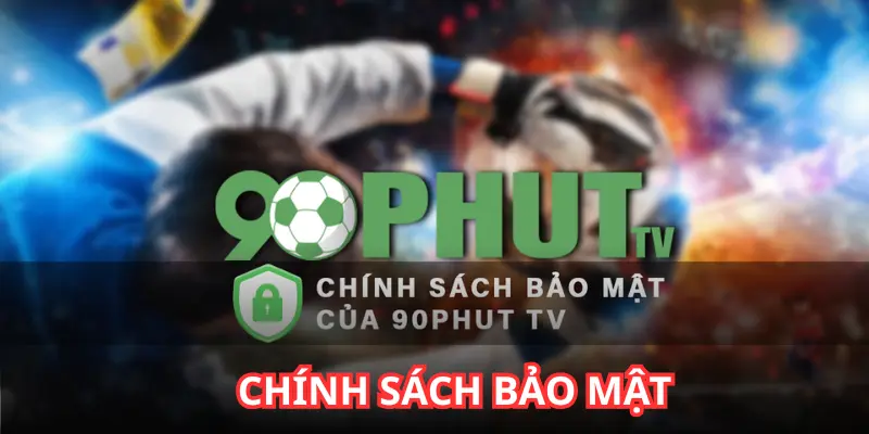 Chính sách bảo mật của 90phut tv