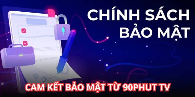 Cam kết bảo mật từ 90Phut TV
