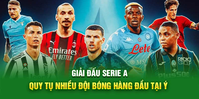 Giải đấu Serie A quy tụ nhiều đội bóng hàng đầu tại Ý